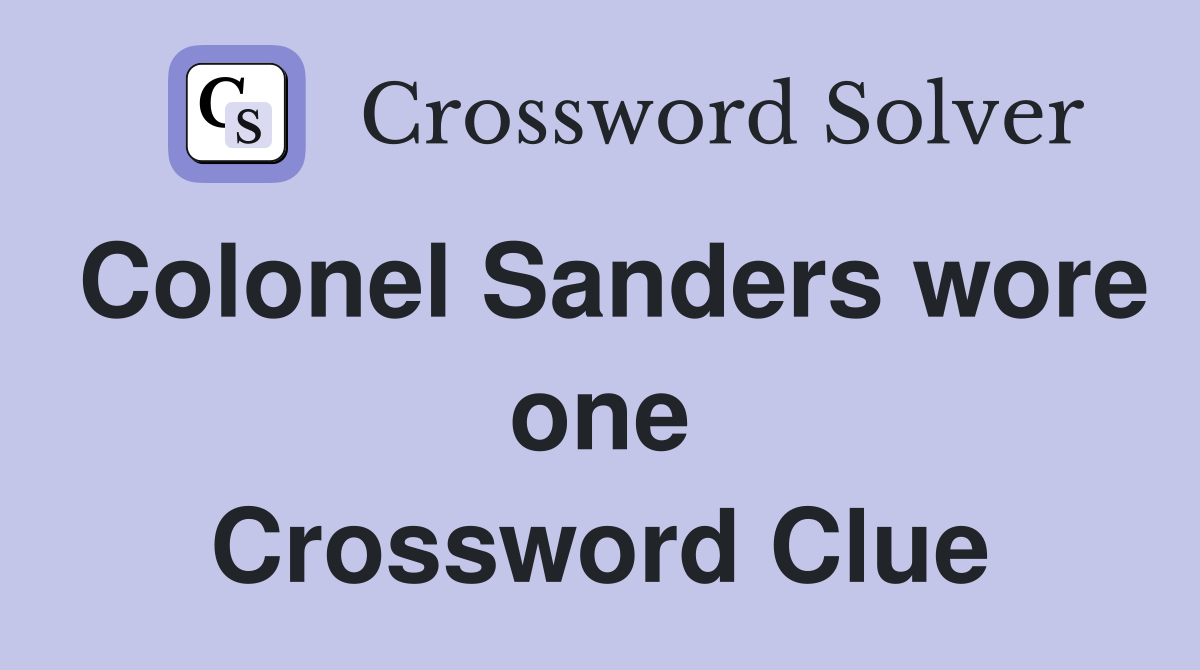 Colonel Sanders wore one Crossword Clue