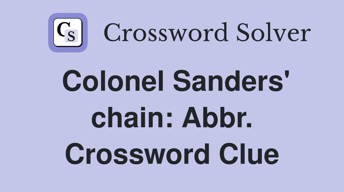 Colonel Sanders' chain: Abbr. Crossword Clue