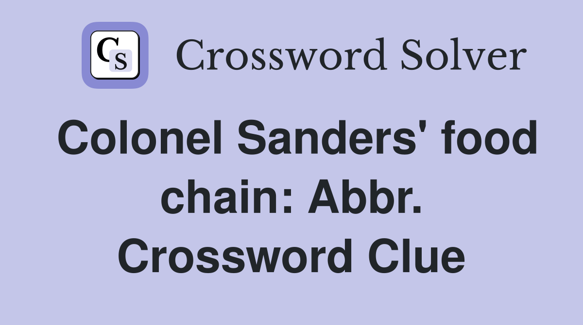 Colonel Sanders' food chain: Abbr. Crossword Clue