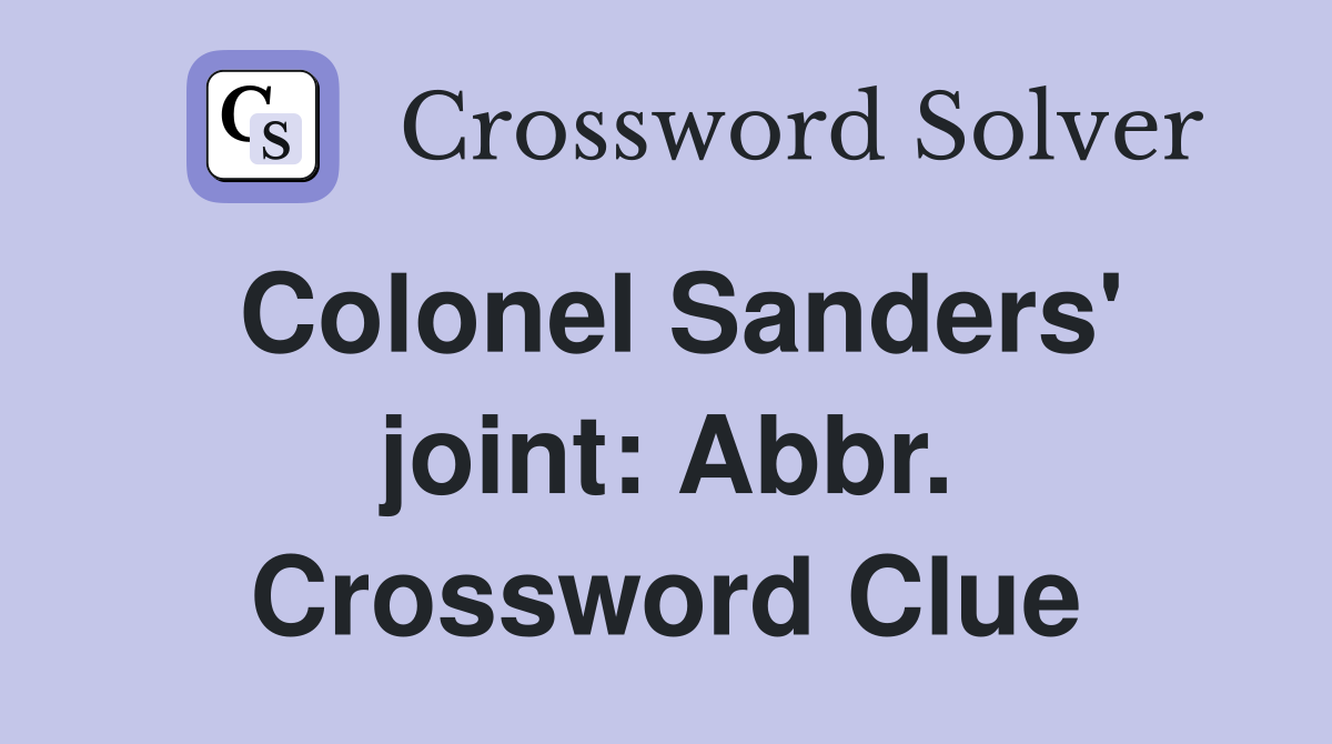 Colonel Sanders' joint: Abbr. Crossword Clue
