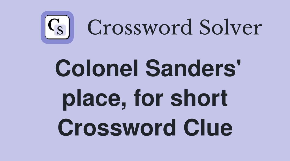 Colonel Sanders' place, for short Crossword Clue
