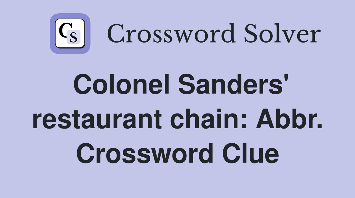 Colonel Sanders' restaurant chain: Abbr. Crossword Clue