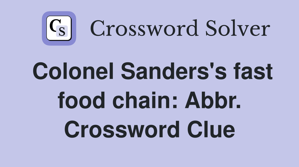 Colonel Sanders's fast food chain: Abbr. Crossword Clue
