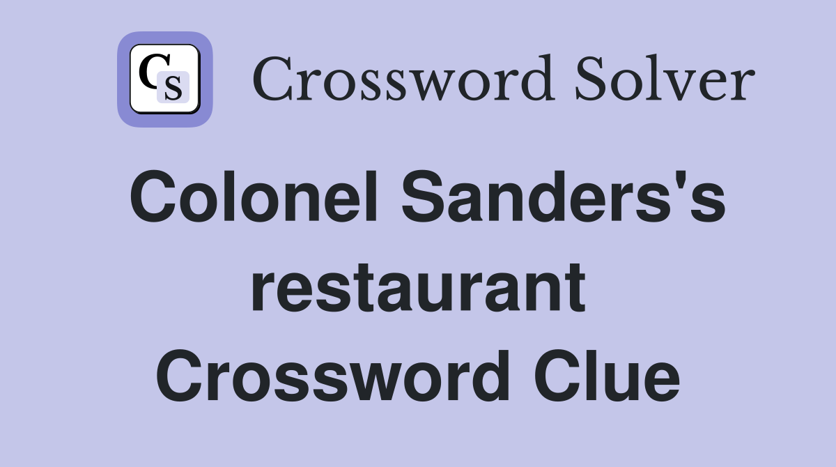 Colonel Sanders's restaurant Crossword Clue
