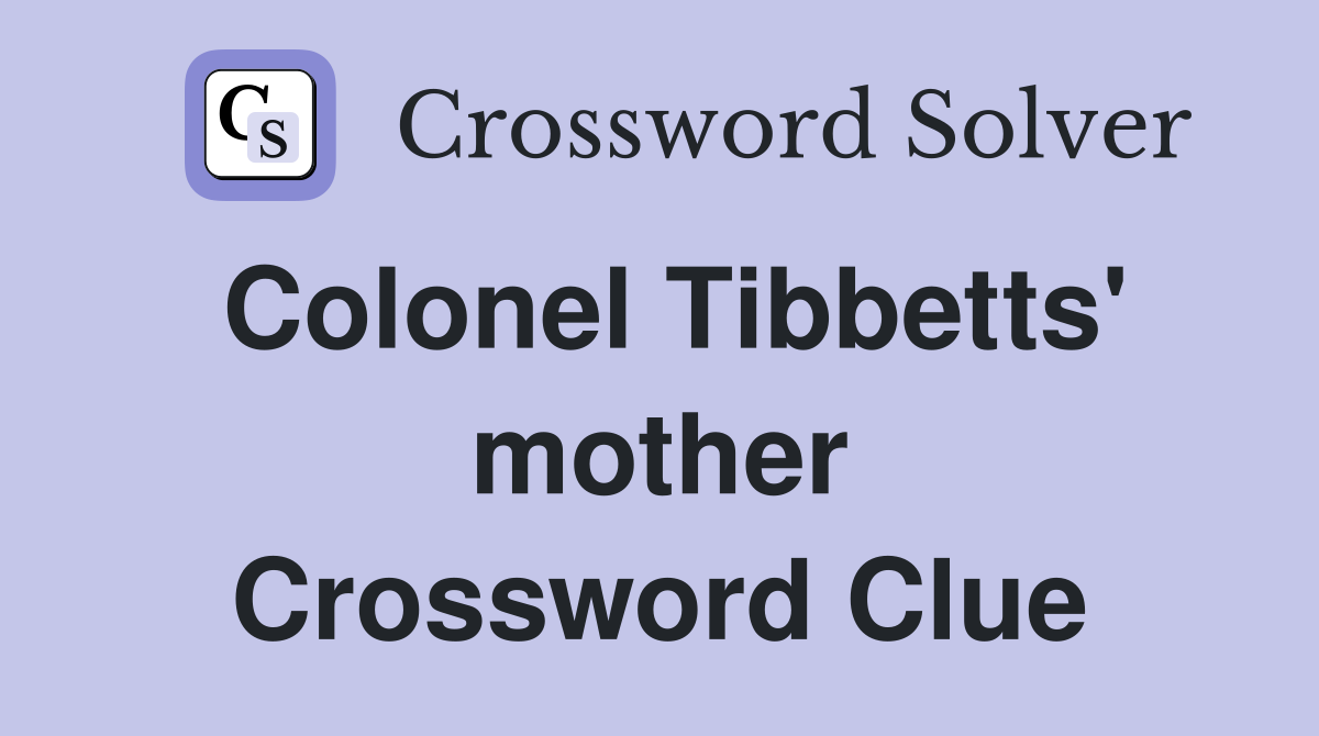 Colonel Tibbetts' mother Crossword Clue