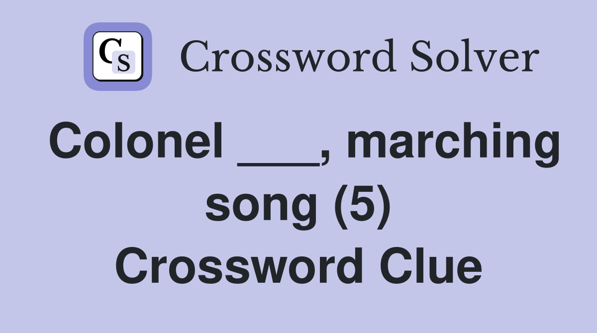 Colonel ___, marching song (5) Crossword Clue