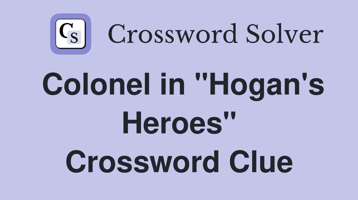 Colonel in "Hogan's Heroes" Crossword Clue