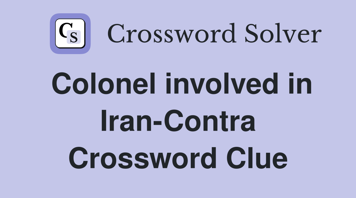 Colonel involved in Iran-Contra Crossword Clue