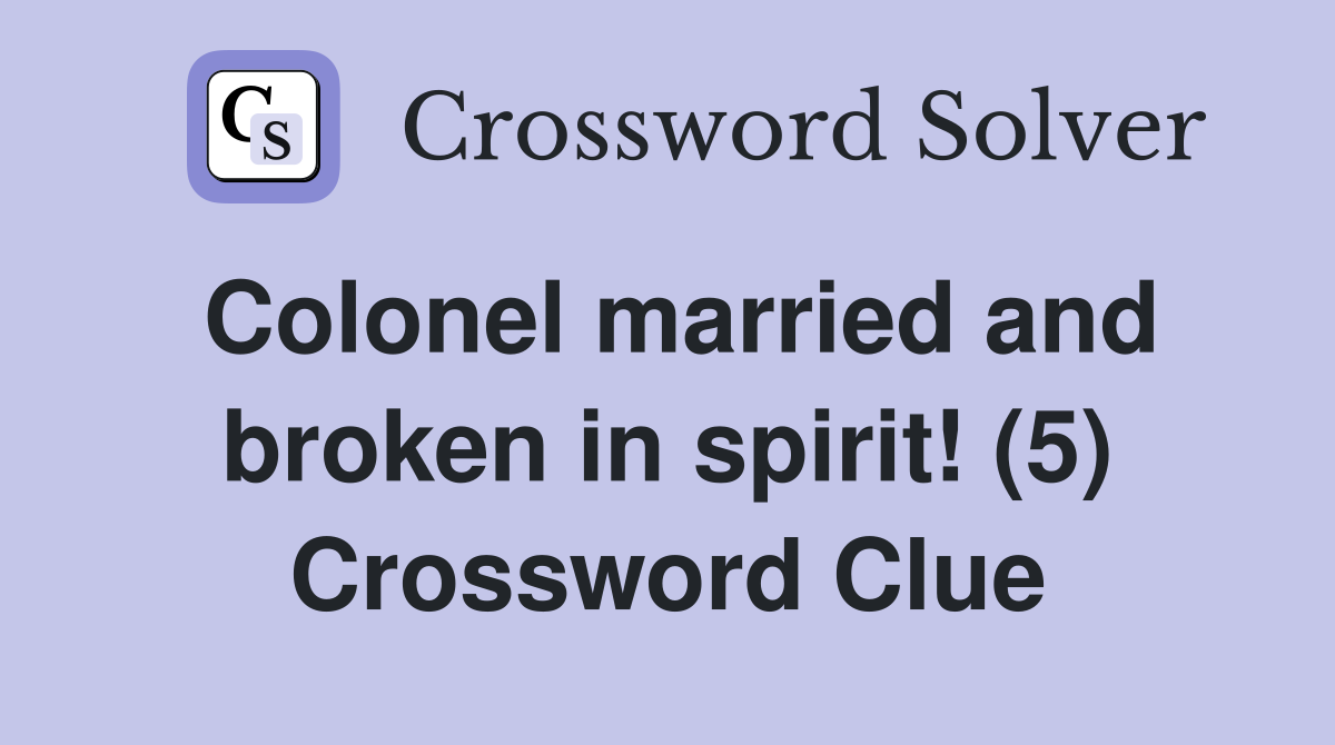 Colonel married and broken in spirit! (5) Crossword Clue