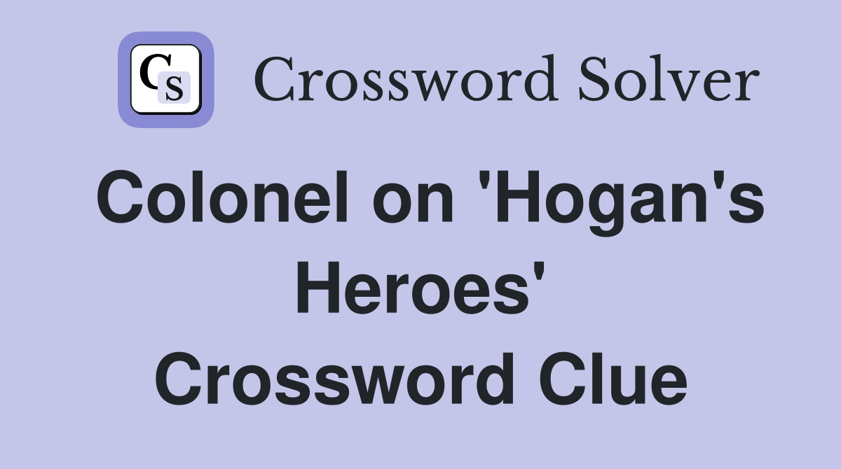 Colonel on 'Hogan's Heroes' Crossword Clue