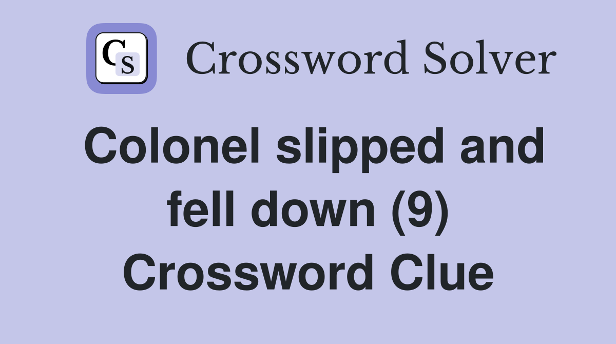 Colonel slipped and fell down (9) Crossword Clue