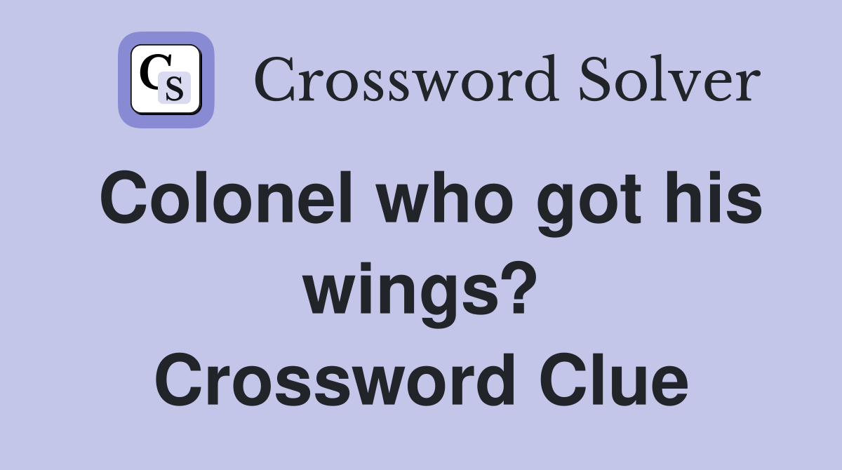 Colonel who got his wings? Crossword Clue