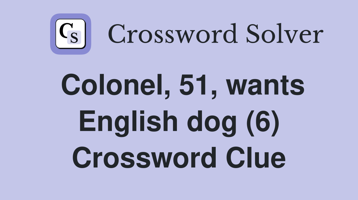 Colonel, 51, wants English dog (6) Crossword Clue