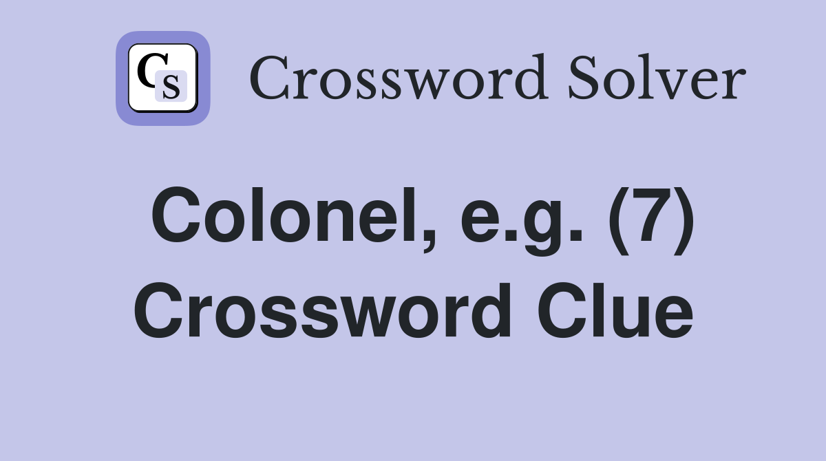 Colonel, e.g. (7) Crossword Clue