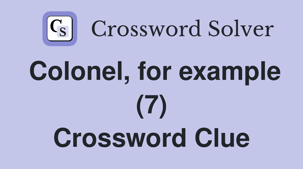 Colonel, for example (7) Crossword Clue