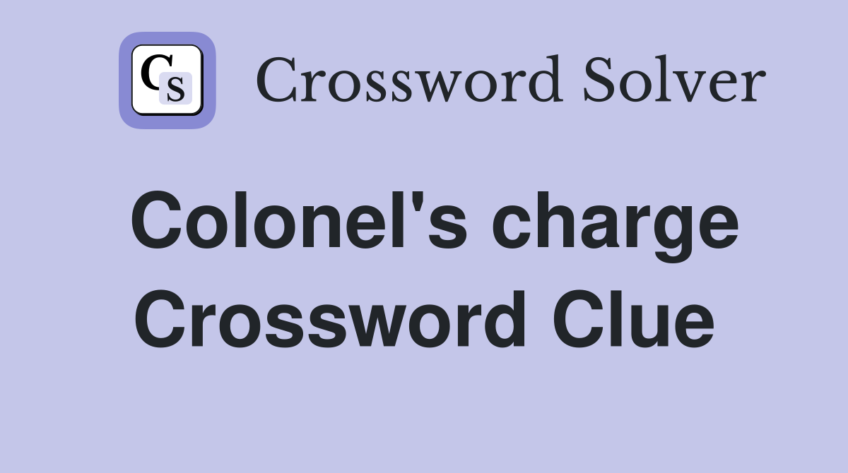 Colonel's charge Crossword Clue