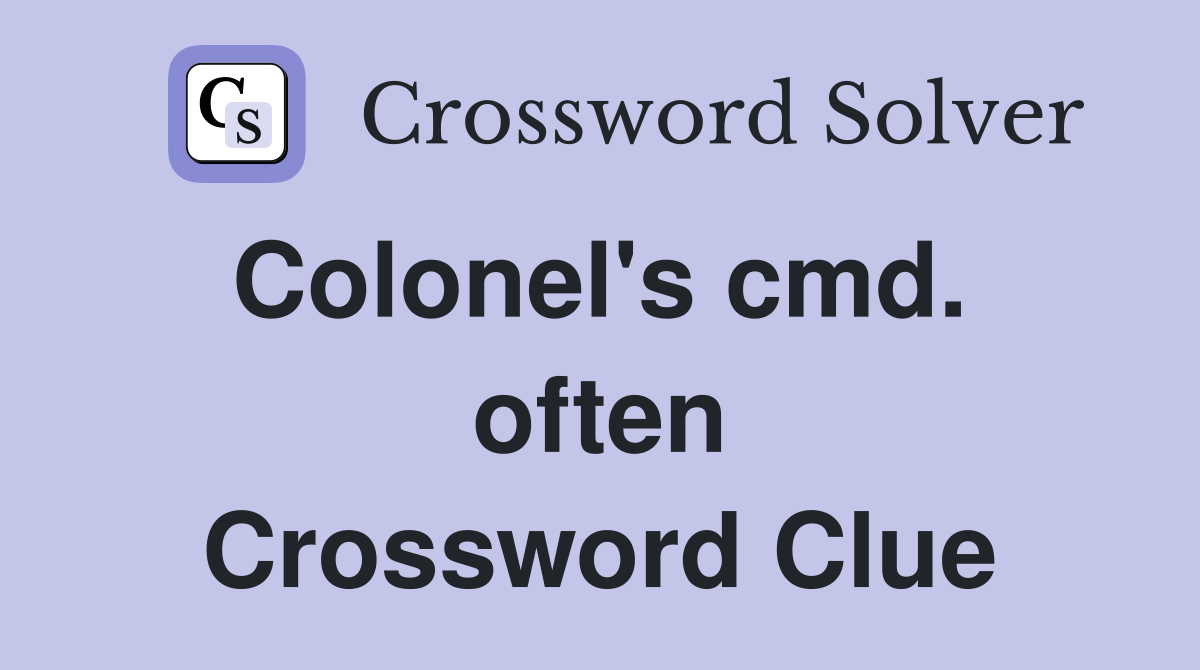Colonel's cmd.  often Crossword Clue