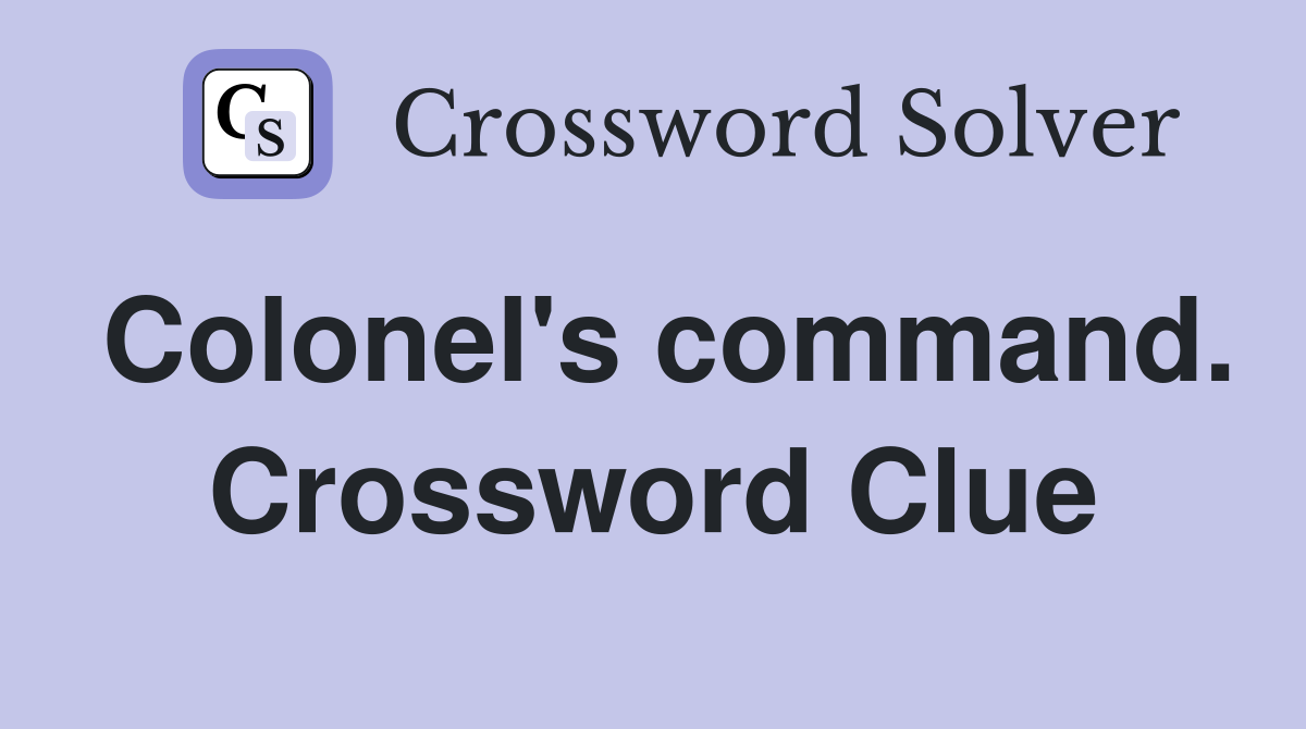 Colonel's command. Crossword Clue