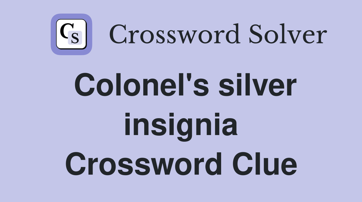 Colonel's silver insignia Crossword Clue