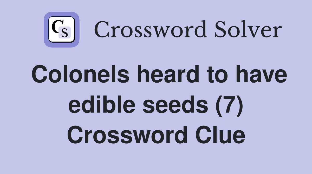 Colonels heard to have edible seeds (7) Crossword Clue