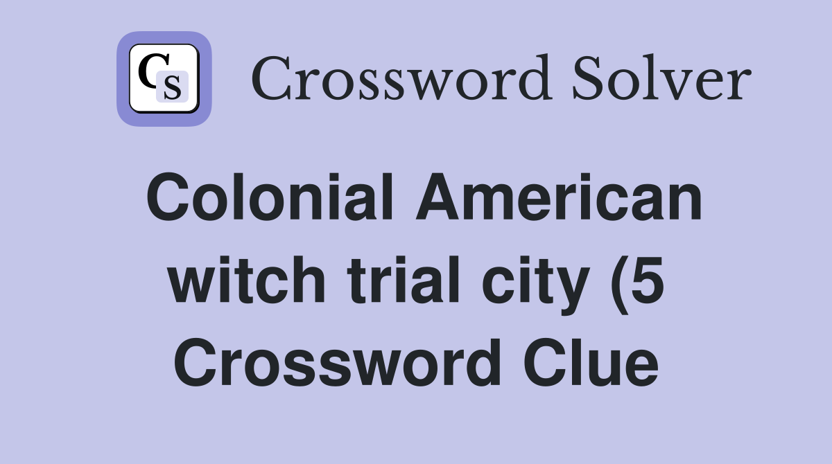 Colonial American witch trial city (5) Crossword Clue Answers Colonial American witch trial city (5) Crossword Clue Answers