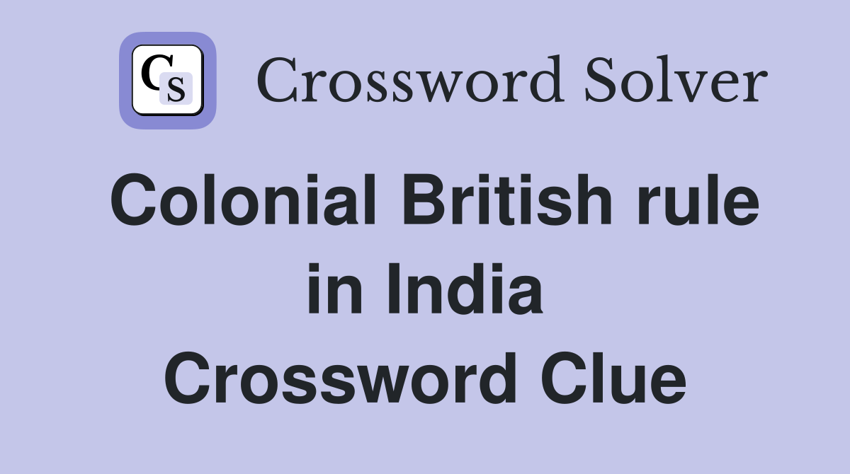 Colonial British rule in India Crossword Clue