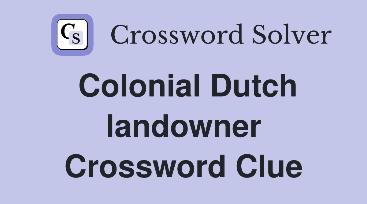 Colonial Dutch landowner Crossword Clue