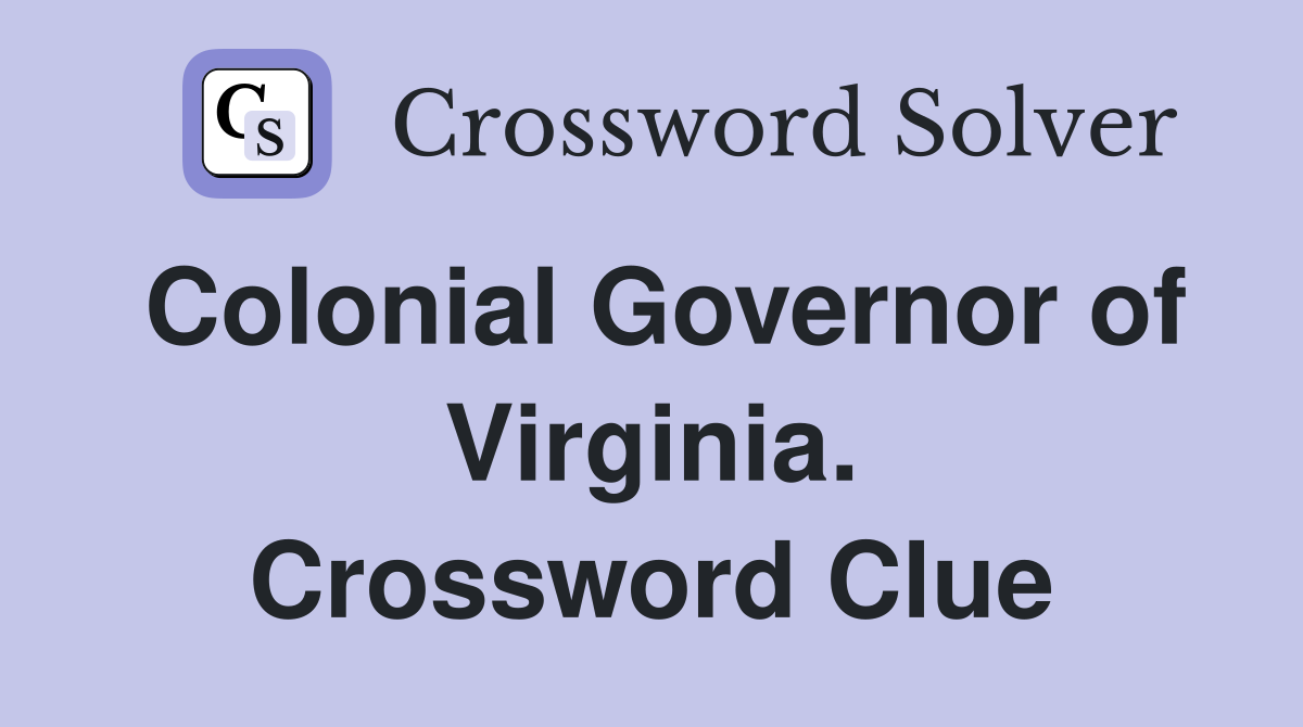 Colonial Governor of Virginia. Crossword Clue