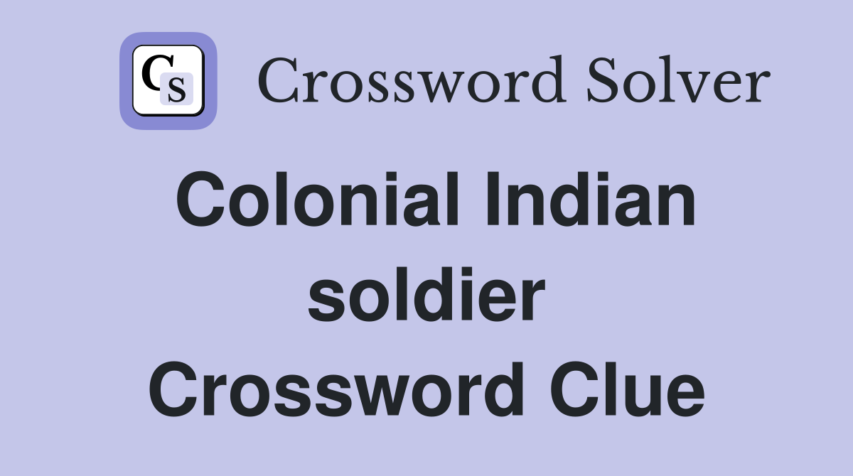 Colonial Indian soldier Crossword Clue
