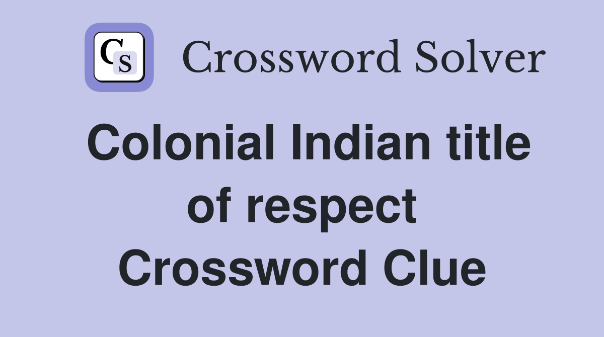 Colonial Indian title of respect Crossword Clue