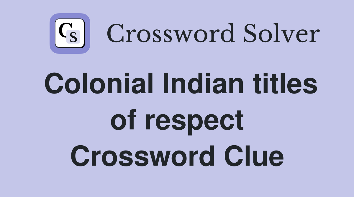Colonial Indian titles of respect Crossword Clue