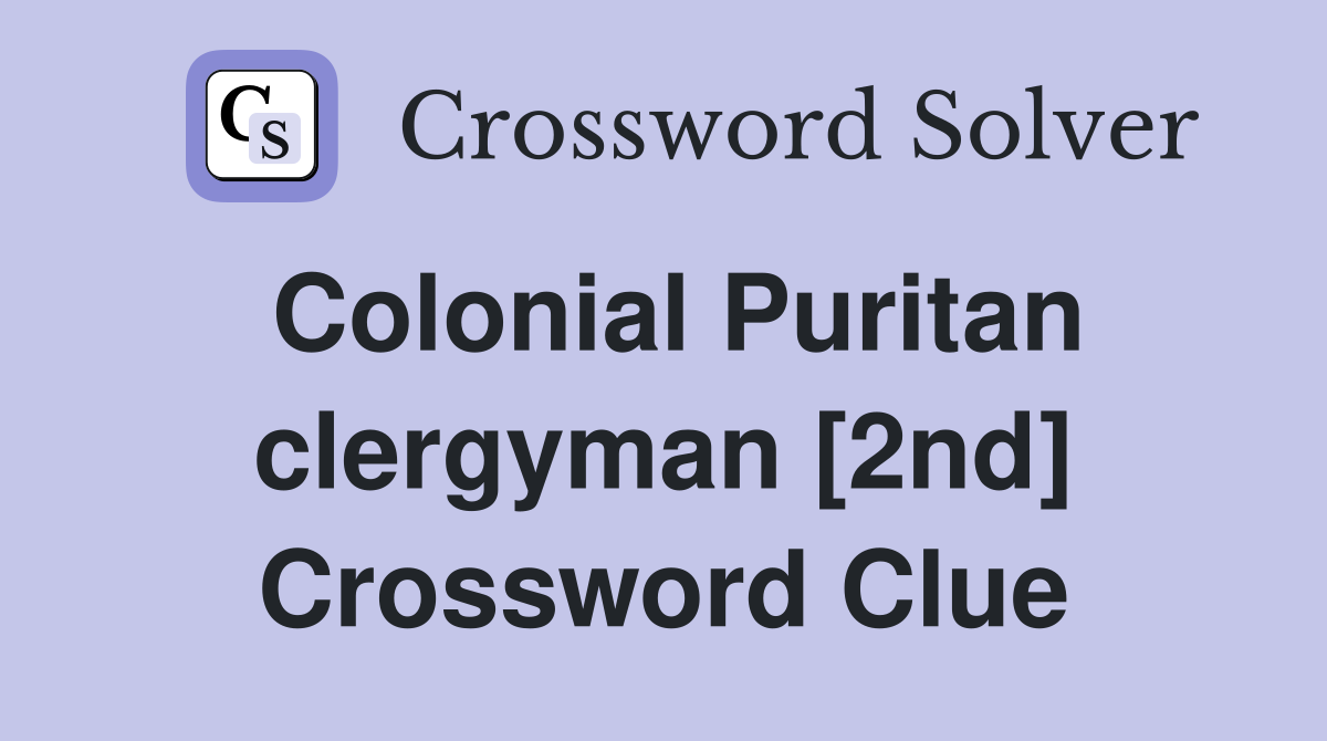 Colonial Puritan clergyman [2nd] Crossword Clue