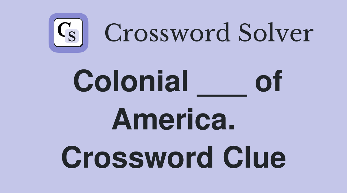 Colonial ___ of America. Crossword Clue