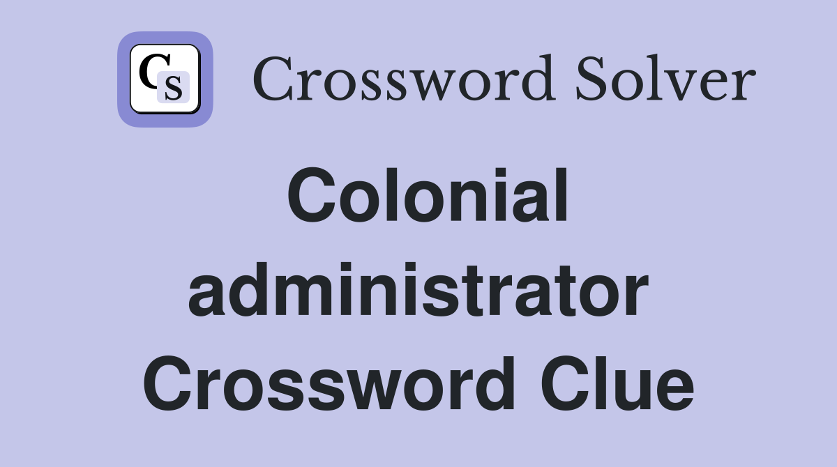Colonial administrator Crossword Clue