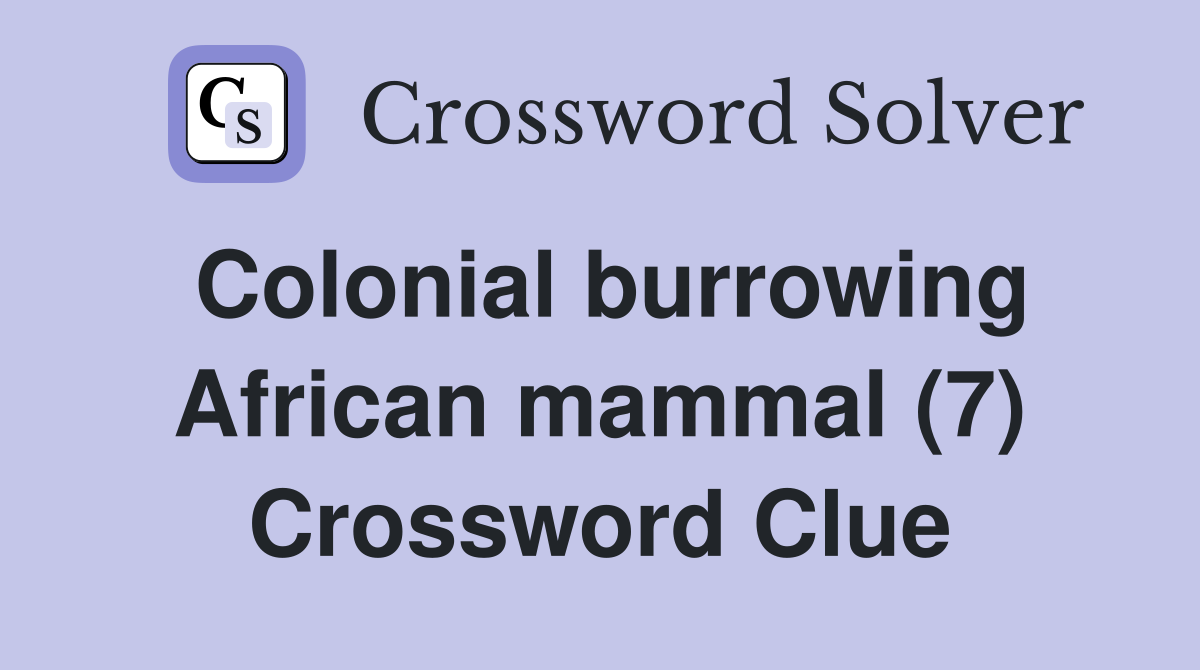 Colonial burrowing African mammal (7) Crossword Clue