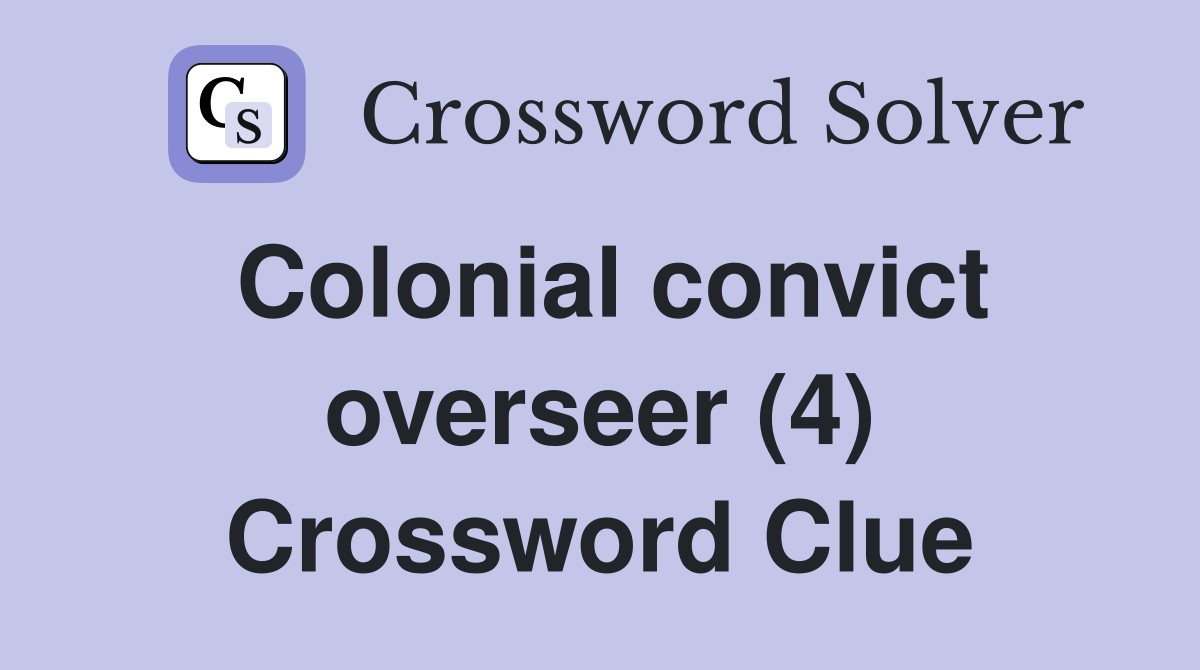 Colonial convict overseer (4) Crossword Clue