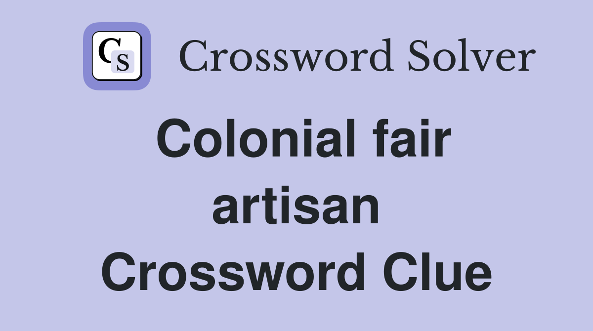 Colonial fair artisan Crossword Clue