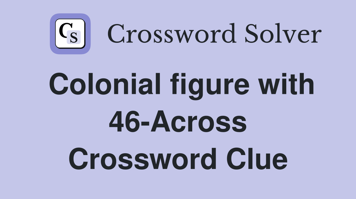 Colonial figure with 46-Across Crossword Clue