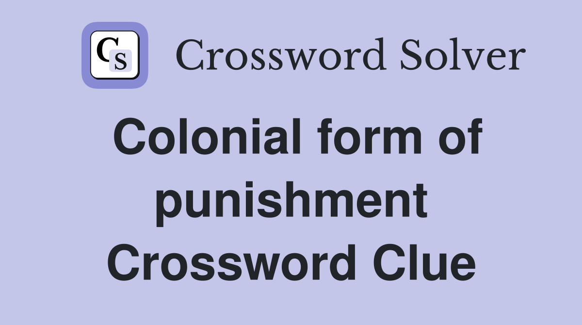 Colonial form of punishment Crossword Clue