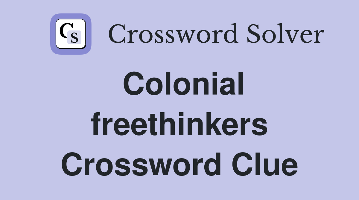 Colonial freethinkers Crossword Clue