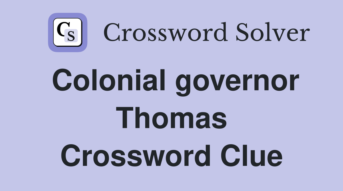Colonial governor Thomas Crossword Clue