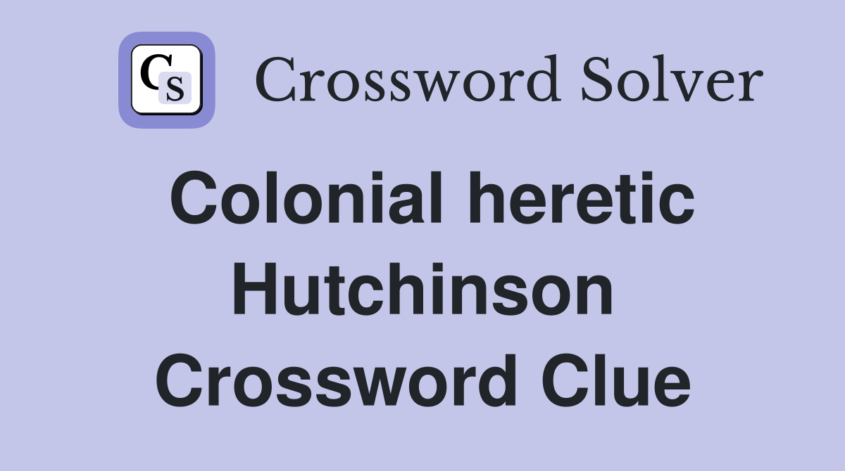 Colonial heretic Hutchinson Crossword Clue