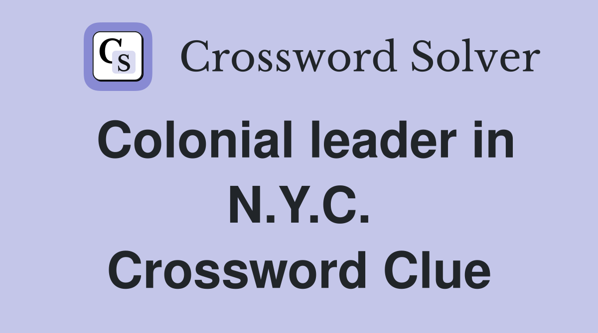 Colonial leader in N.Y.C. Crossword Clue