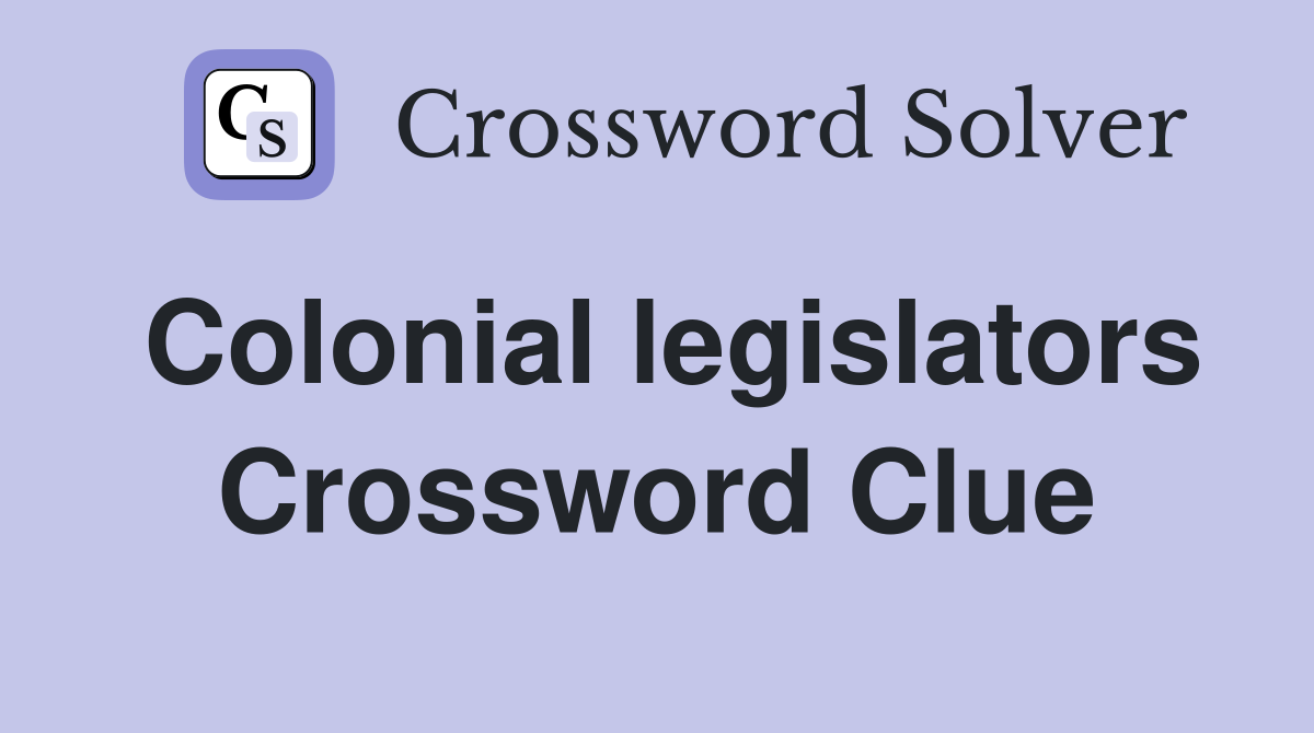 Colonial legislators Crossword Clue