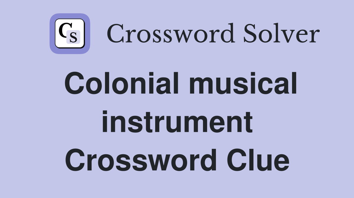 Colonial musical instrument Crossword Clue