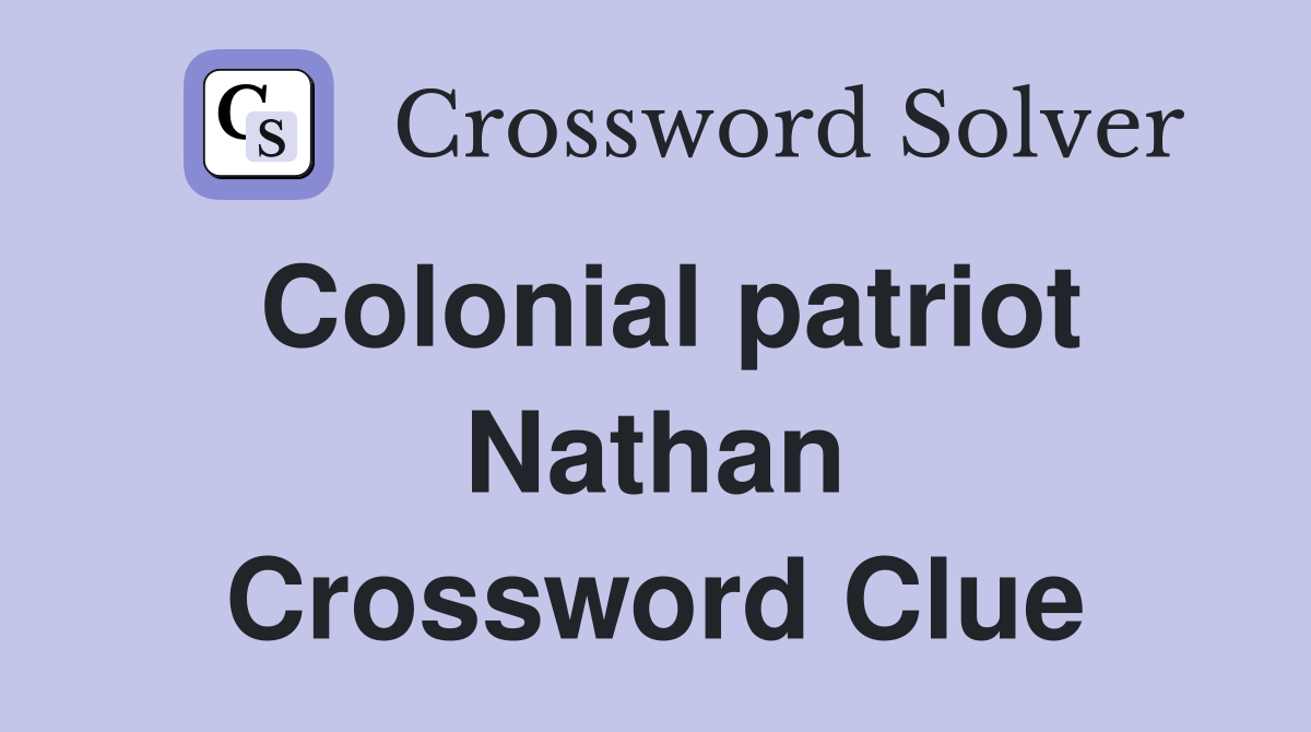 Colonial patriot Nathan Crossword Clue