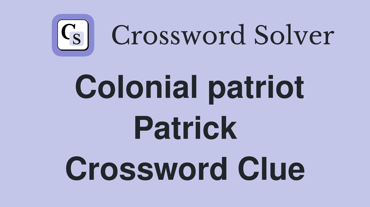 Colonial patriot Patrick Crossword Clue