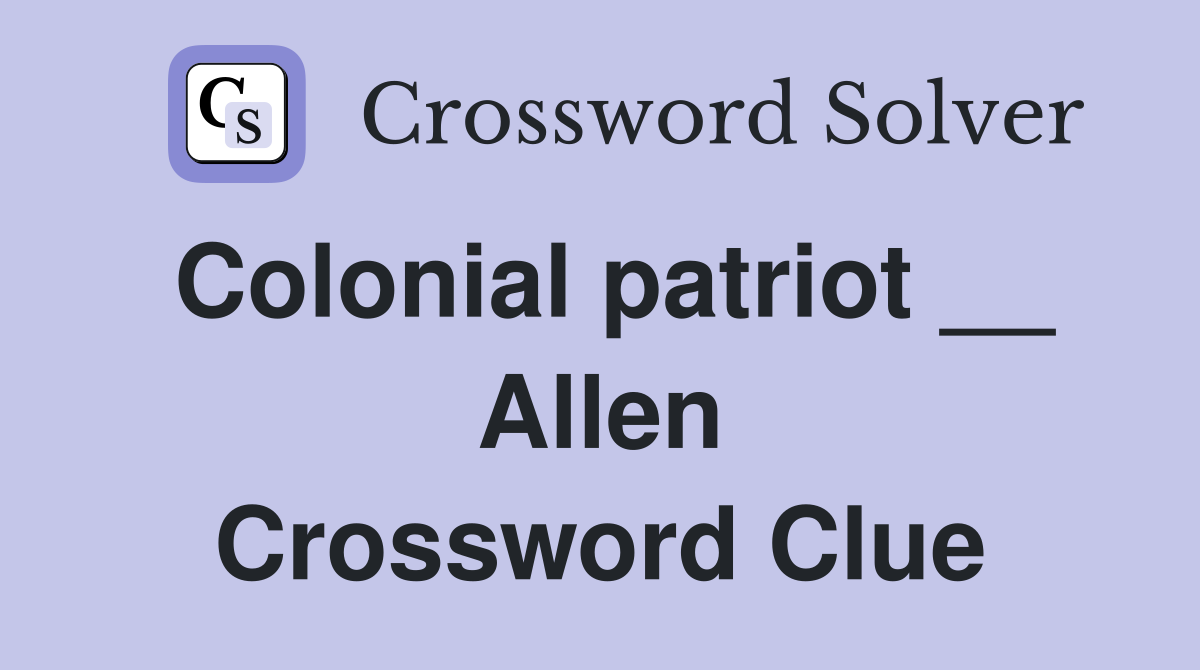 Colonial patriot __ Allen Crossword Clue