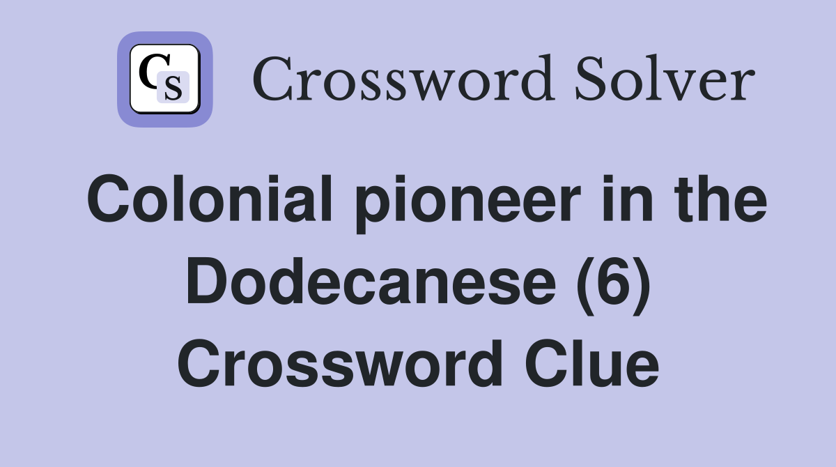 Colonial pioneer in the Dodecanese (6) Crossword Clue