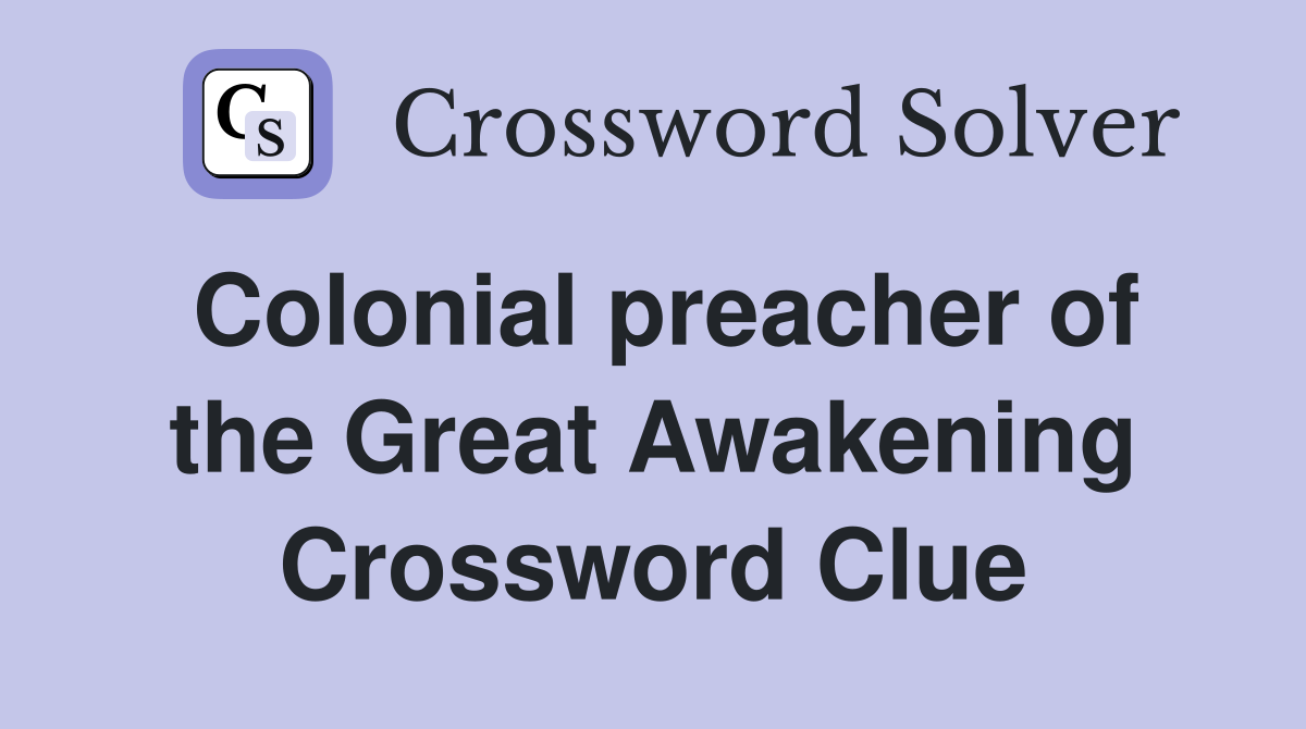 Colonial preacher of the Great Awakening Crossword Clue